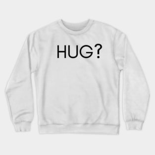 Hug? Crewneck Sweatshirt